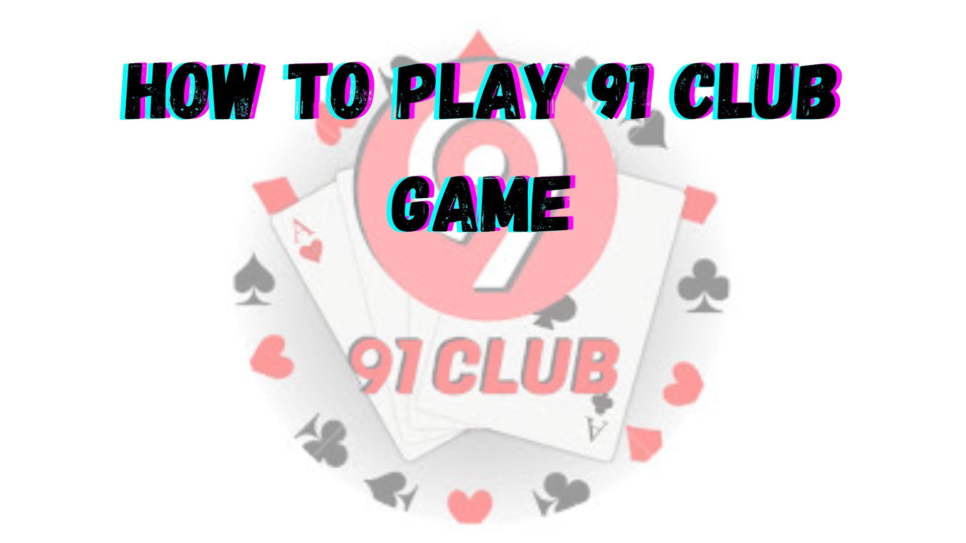 How To Play 91 Club Game